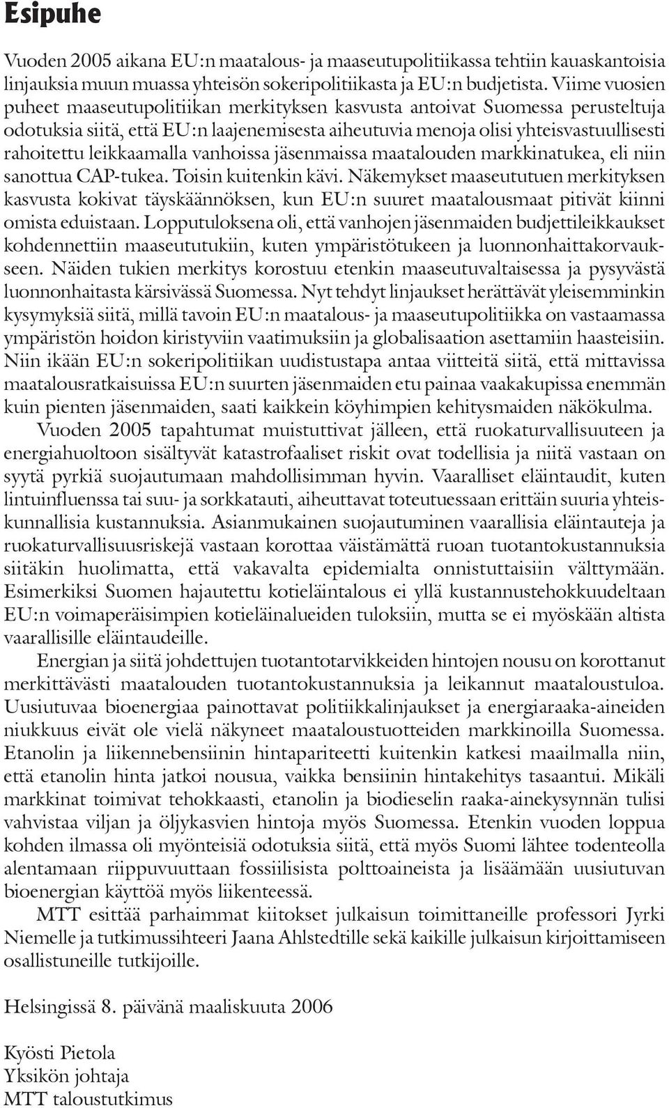 leikkaamalla vanhoissa jäsenmaissa maatalouden markkinatukea, eli niin sanottua CAP-tukea. Toisin kuitenkin kävi.