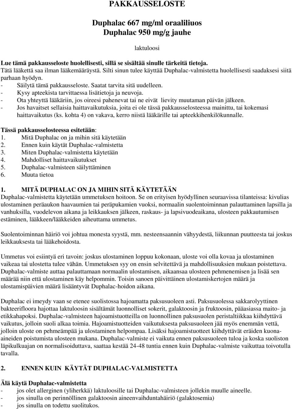 - Kysy apteekista tarvittaessa lisätietoja ja neuvoja. - Ota yhteyttä lääkäriin, jos oireesi pahenevat tai ne eivät lievity muutaman päivän jälkeen.