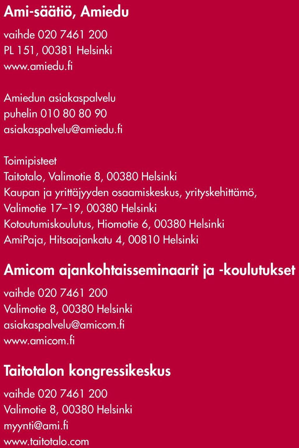 Kotoutumiskoulutus, Hiomotie 6, 38 Helsinki AmiPaja, Hitsaajankatu 4, 81 Helsinki Amicom ajankohtaisseminaarit ja -koulutukset vaihde 2 7461 2