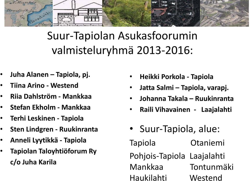 Ruukinranta Anneli Lyytikkä - Tapiola Tapiolan Taloyhtiöforum Ry c/o Juha Karila Heikki Porkola - Tapiola Jatta Salmi