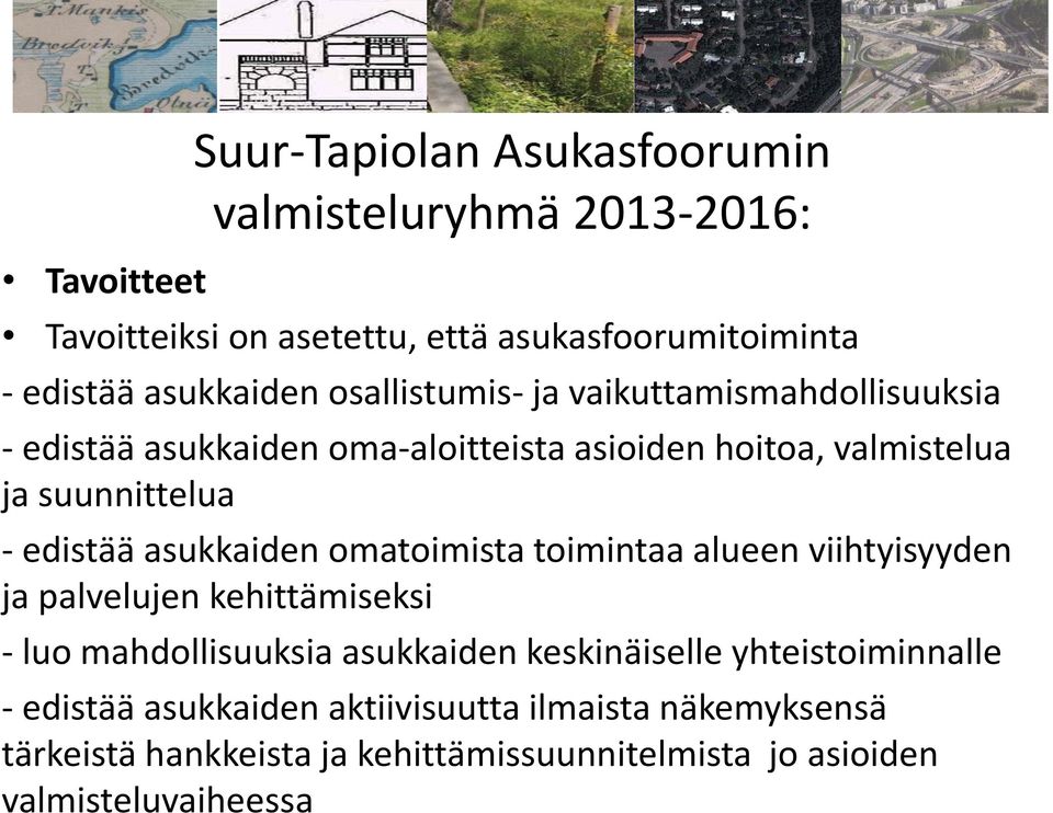 asukkaiden omatoimista toimintaa alueen viihtyisyyden ja palvelujen kehittämiseksi - luo mahdollisuuksia asukkaiden keskinäiselle