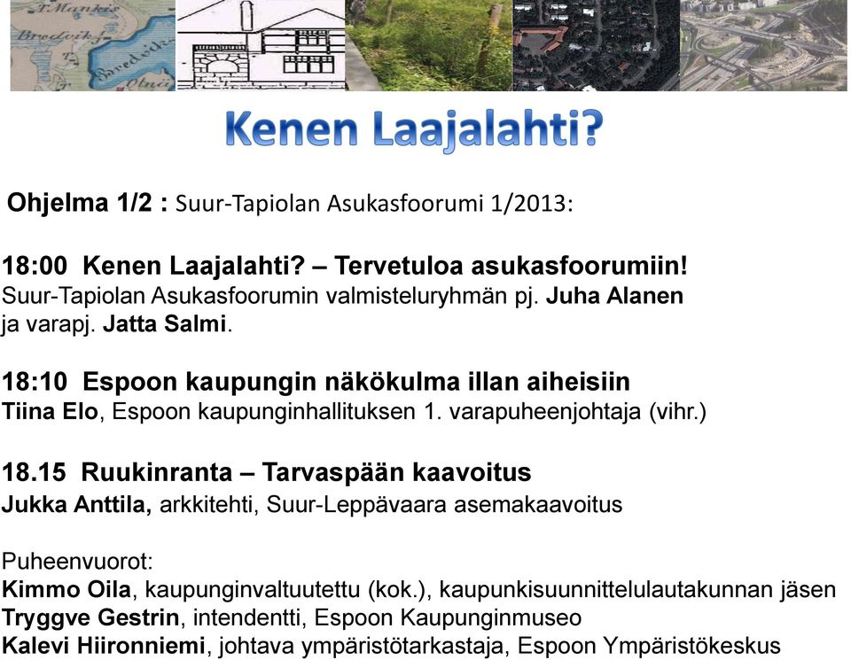 ) 18.15 Ruukinranta Tarvaspään kaavoitus Jukka Anttila, arkkitehti, Suur-Leppävaara asemakaavoitus Puheenvuorot: Kimmo Oila, kaupunginvaltuutettu (kok.