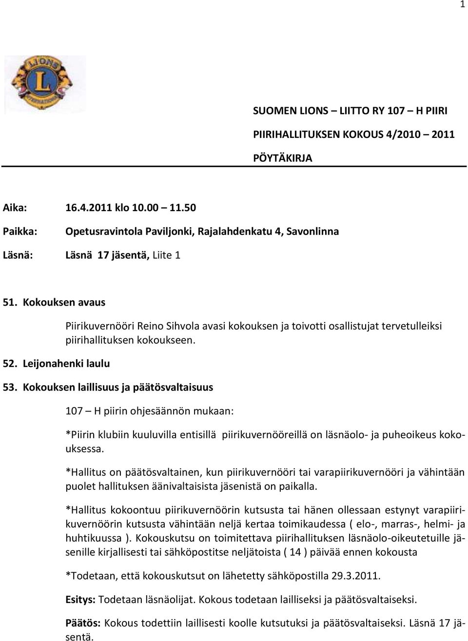 Leijonahenki laulu Piirikuvernööri Reino Sihvola avasi kokouksen ja toivotti osallistujat tervetulleiksi piirihallituksen kokoukseen. 53.