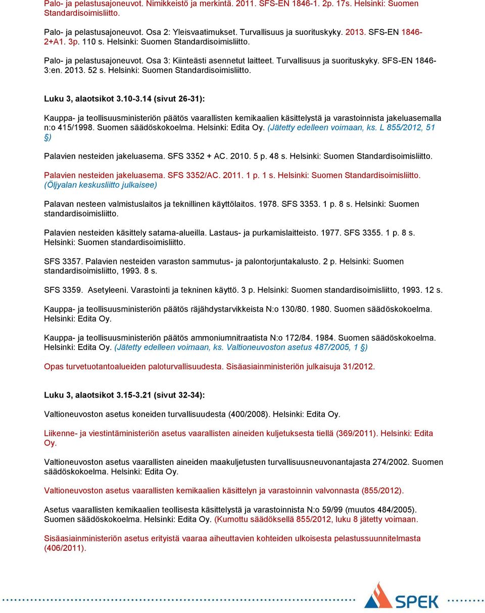 SFS-EN 1846-3:en. 2013. 52 s. Helsinki: Suomen Standardisoimisliitto. Luku 3, alaotsikot 3.10-3.
