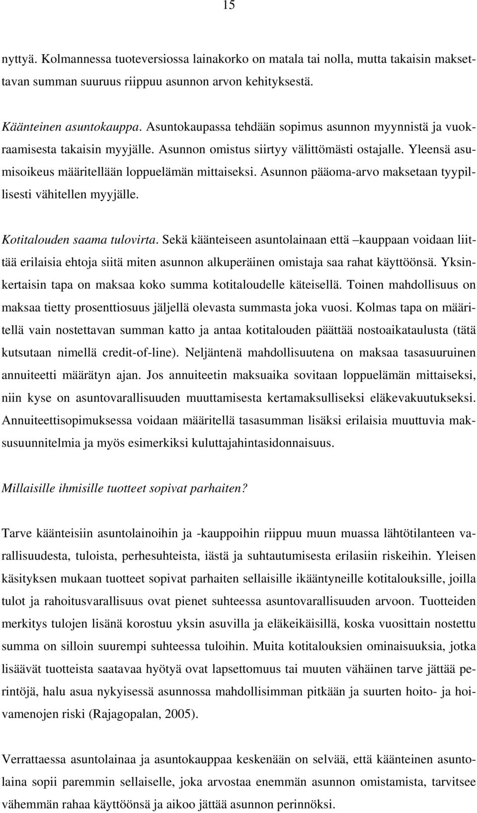 Asunnon pääoma-arvo maksetaan tyypillisesti vähitellen myyjälle. Kotitalouden saama tulovirta.