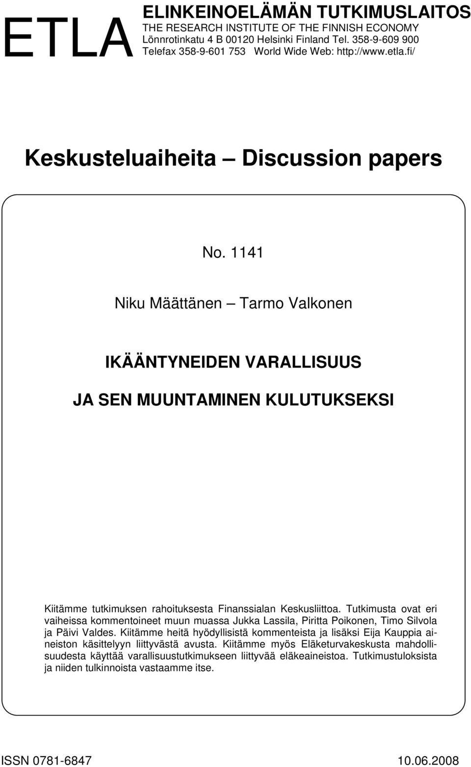 Tutkimusta ovat eri vaiheissa kommentoineet muun muassa Jukka Lassila, Piritta Poikonen, Timo Silvola ja Päivi Valdes.