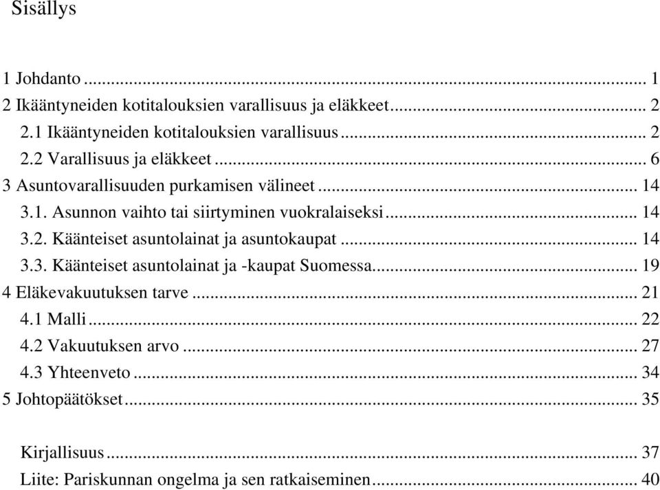 Käänteiset asuntolainat ja asuntokaupat... 14 3.3. Käänteiset asuntolainat ja -kaupat Suomessa... 19 4 Eläkevakuutuksen tarve... 21 4.1 Malli.