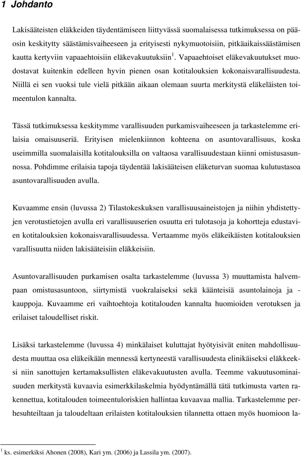 Niillä ei sen vuoksi tule vielä pitkään aikaan olemaan suurta merkitystä eläkeläisten toimeentulon kannalta.