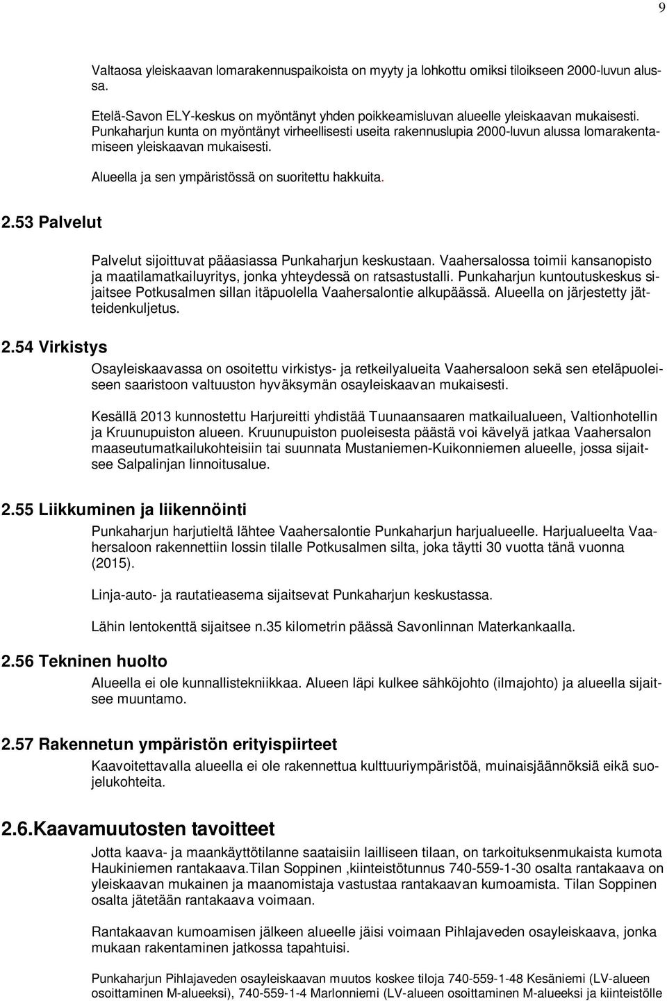 Vaahersalossa toimii kansanopisto ja maatilamatkailuyritys, jonka yhteydessä on ratsastustalli. Punkaharjun kuntoutuskeskus sijaitsee Potkusalmen sillan itäpuolella Vaahersalontie alkupäässä.