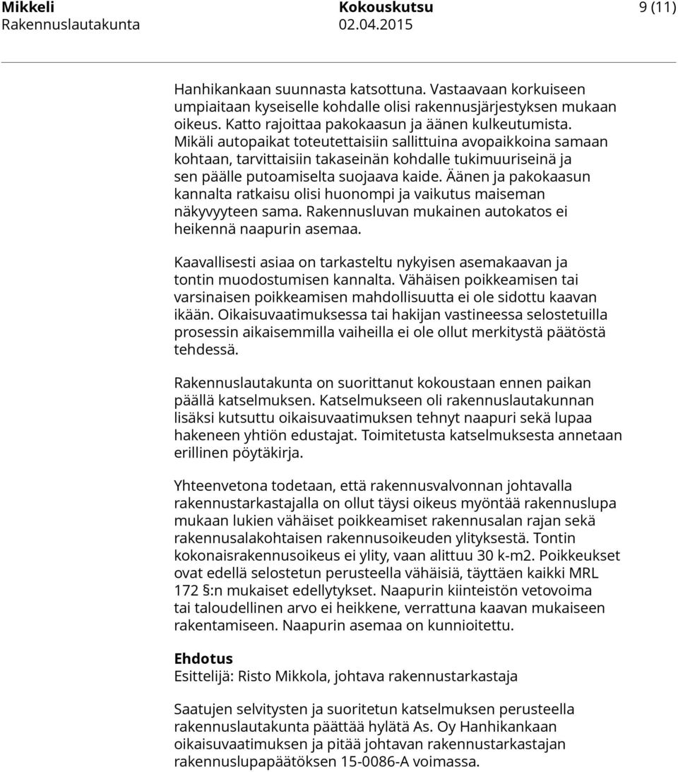 Mikäli autopaikat toteutettaisiin sallittuina avopaikkoina samaan kohtaan, tarvittaisiin takaseinän kohdalle tukimuuriseinä ja sen päälle putoamiselta suojaava kaide.