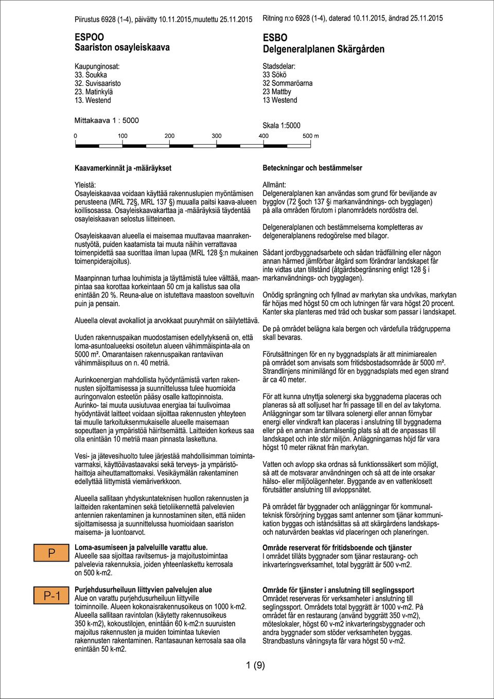 Westend ESBO Delgeneralplanen Skärgården Stadsdelar: 33 Sökö 32 Sommaröarna 23 Mattby 13 Westend Mittakaava 1 : 5000 Skala 1:5000 0 100 200 300 400 500 m Kaavamerkinnät ja -määräykset Beteckningar