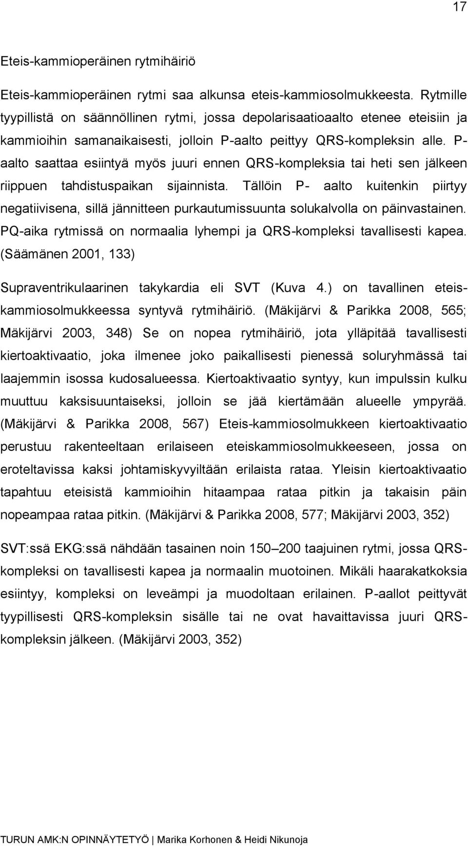 P- aalto saattaa esiintyä myös juuri ennen QRS-kompleksia tai heti sen jälkeen riippuen tahdistuspaikan sijainnista.