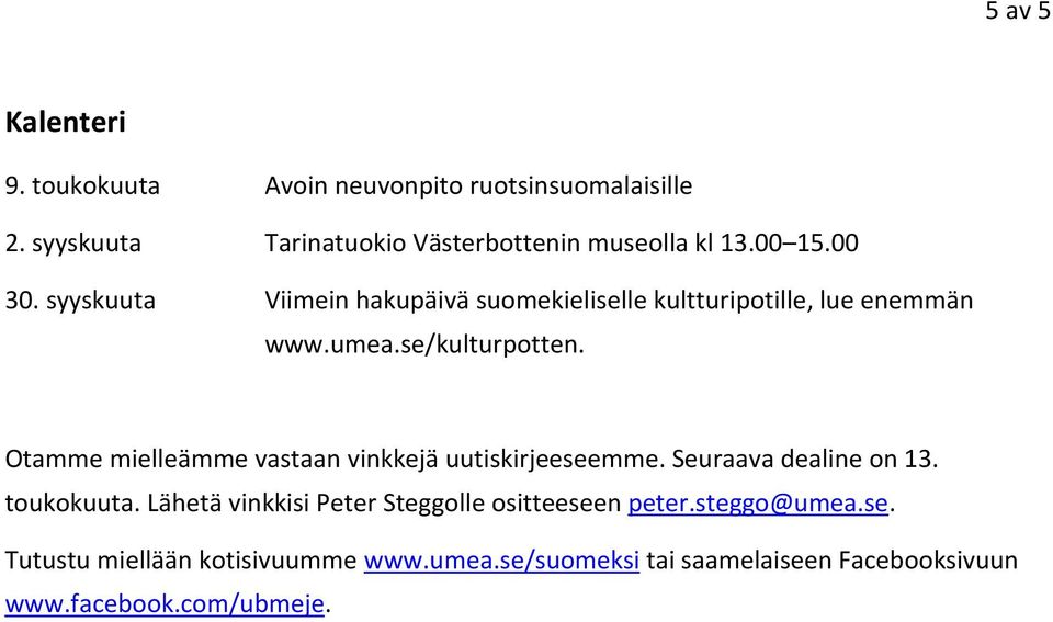 Otamme mielleämme vastaan vinkkejä uutiskirjeeseemme. Seuraava dealine on 13. toukokuuta.