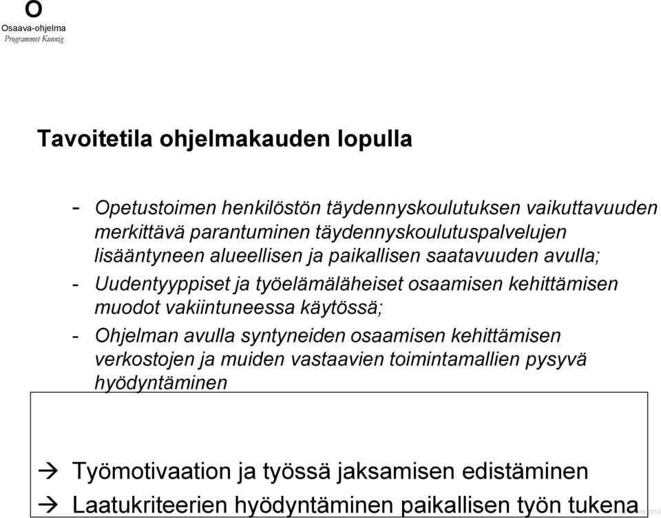 työelämäläheiset osaamisen kehittämisen muodot vakiintuneessa käytössä; - Ohjelman avulla syntyneiden osaamisen kehittämisen verkostojen ja