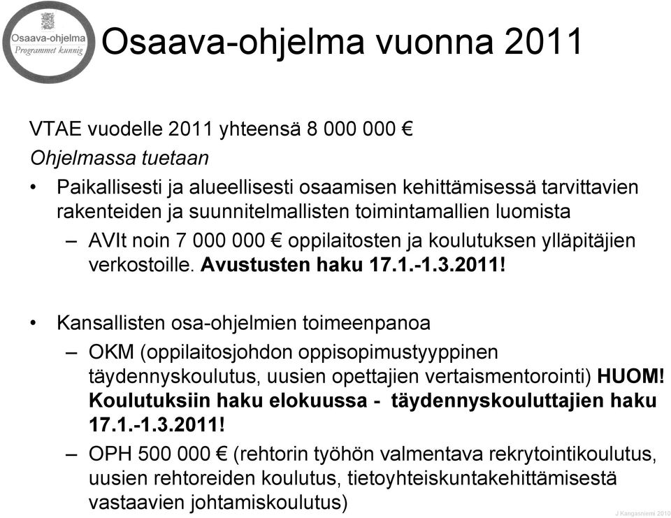 Kansallisten osa-ohjelmien toimeenpanoa OKM (oppilaitosjohdon oppisopimustyyppinen täydennyskoulutus, uusien opettajien vertaismentorointi) HUOM!