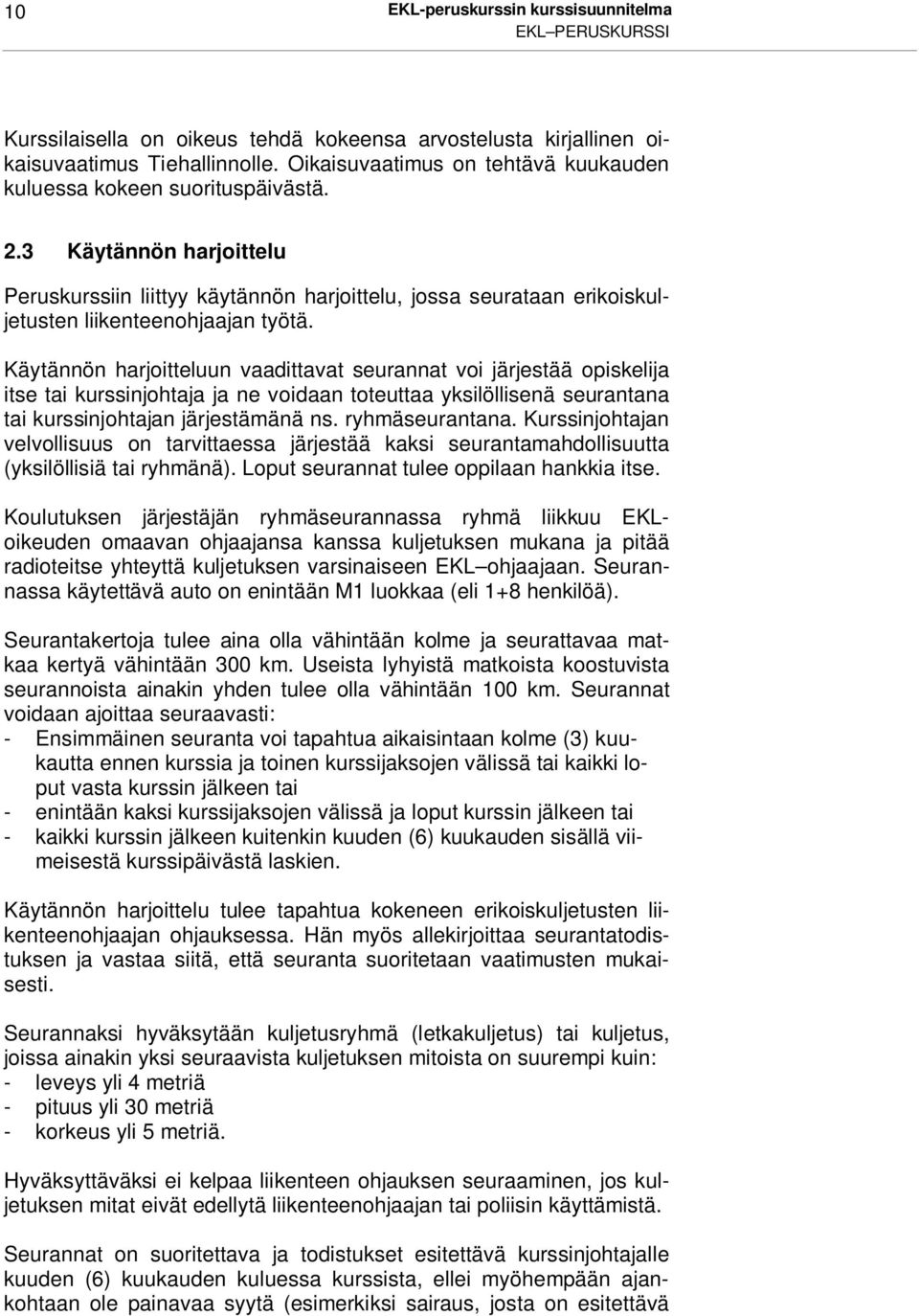 3 Käytännön harjoittelu Peruskurssiin liittyy käytännön harjoittelu, jossa seurataan erikoiskuljetusten liikenteenohjaajan työtä.