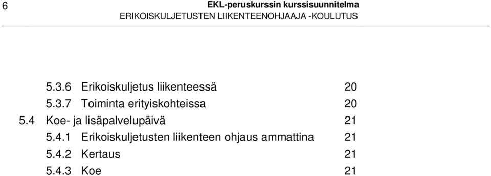 3.7 Toiminta erityiskohteissa 20 5.4 