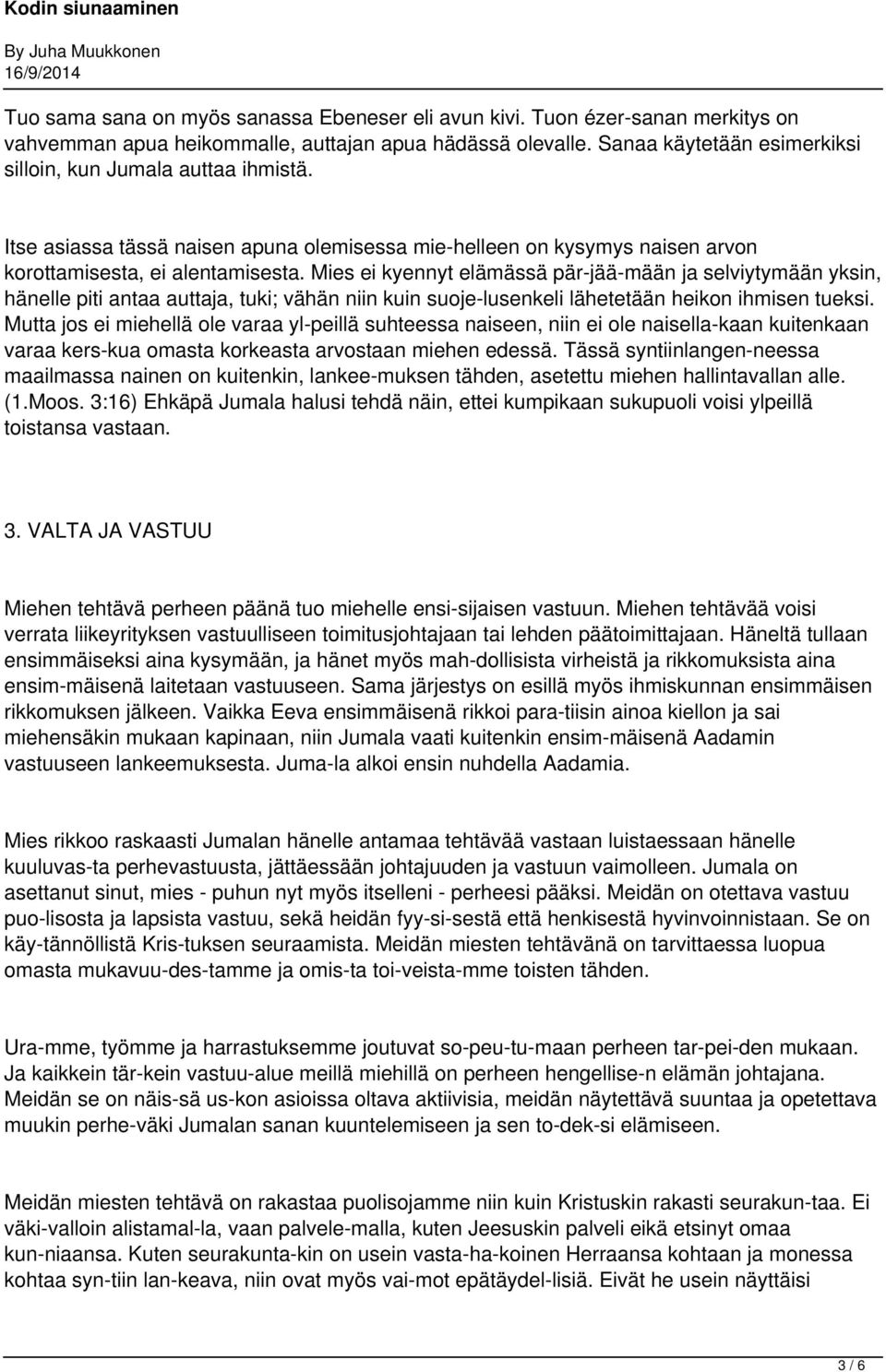 Mies ei kyennyt elämässä pär jää mään ja selviytymään yksin, hänelle piti antaa auttaja, tuki; vähän niin kuin suoje lusenkeli lähetetään heikon ihmisen tueksi.