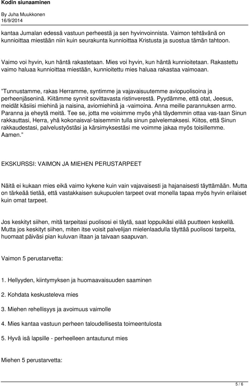 Tunnustamme, rakas Herramme, syntimme ja vajavaisuutemme aviopuolisoina ja perheenjäseninä. Kiitämme synnit sovittavasta ristinverestä.