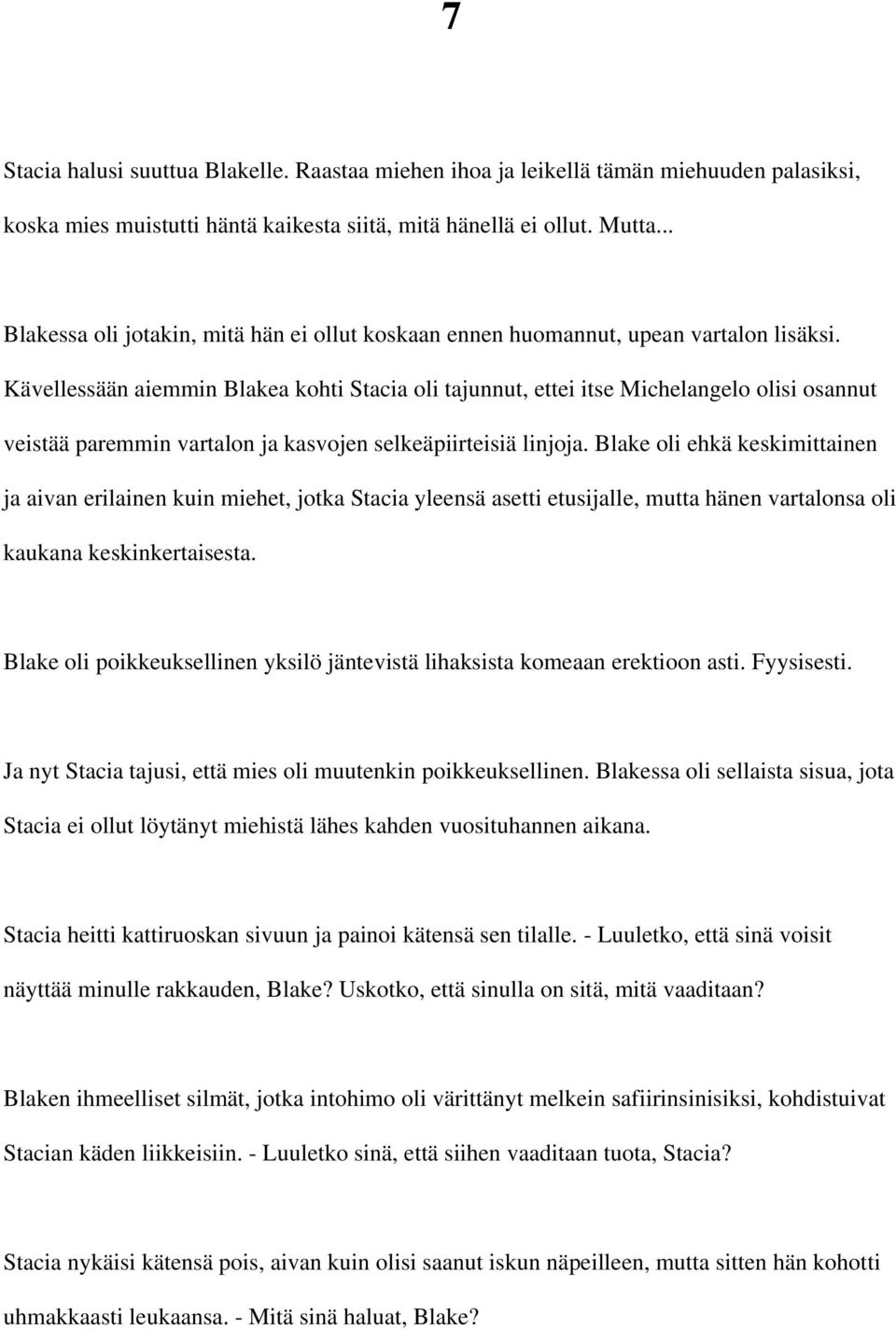 Kävellessään aiemmin Blakea kohti Stacia oli tajunnut, ettei itse Michelangelo olisi osannut veistää paremmin vartalon ja kasvojen selkeäpiirteisiä linjoja.