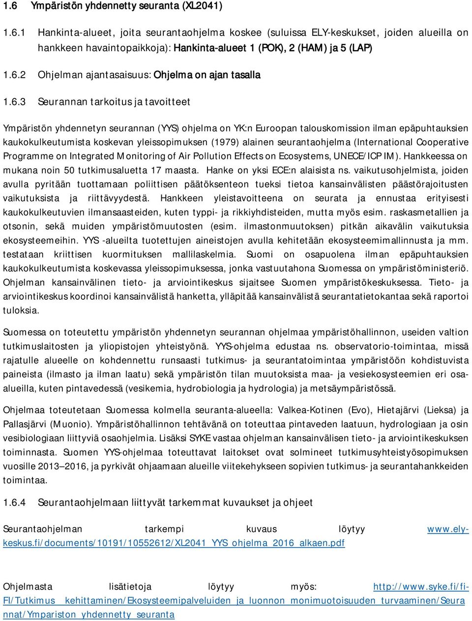 kaukokulkeutumista koskevan yleissopimuksen (1979) alainen seurantaohjelma (International Cooperative Programme on Integrated Monitoring of Air Pollution Effects on Ecosystems, UNECE/ICP IM).