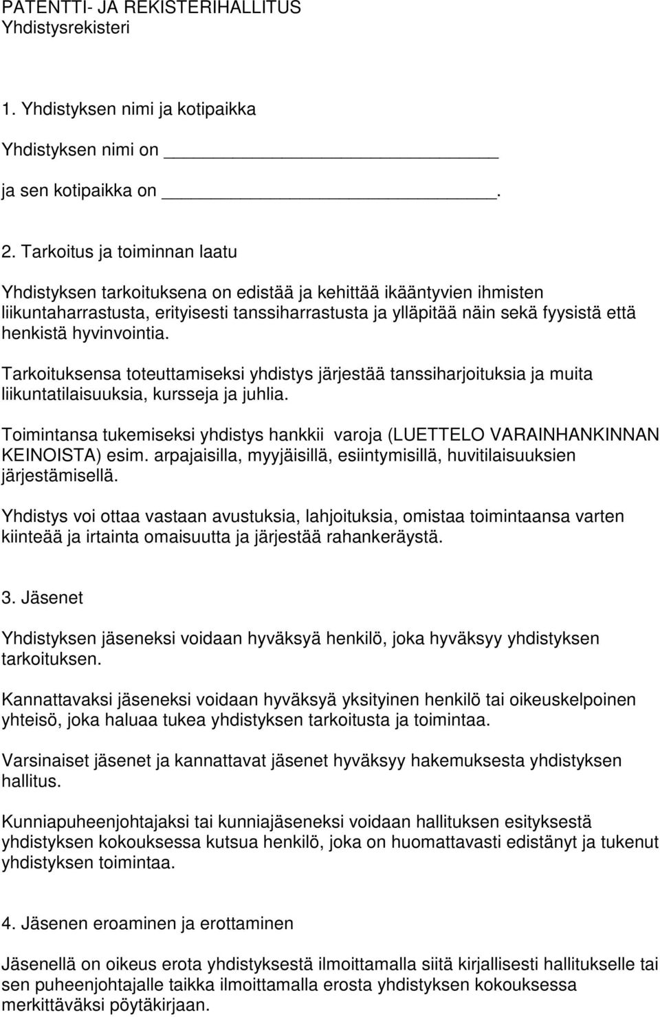 hyvinvointia. Tarkoituksensa toteuttamiseksi yhdistys järjestää tanssiharjoituksia ja muita liikuntatilaisuuksia, kursseja ja juhlia.