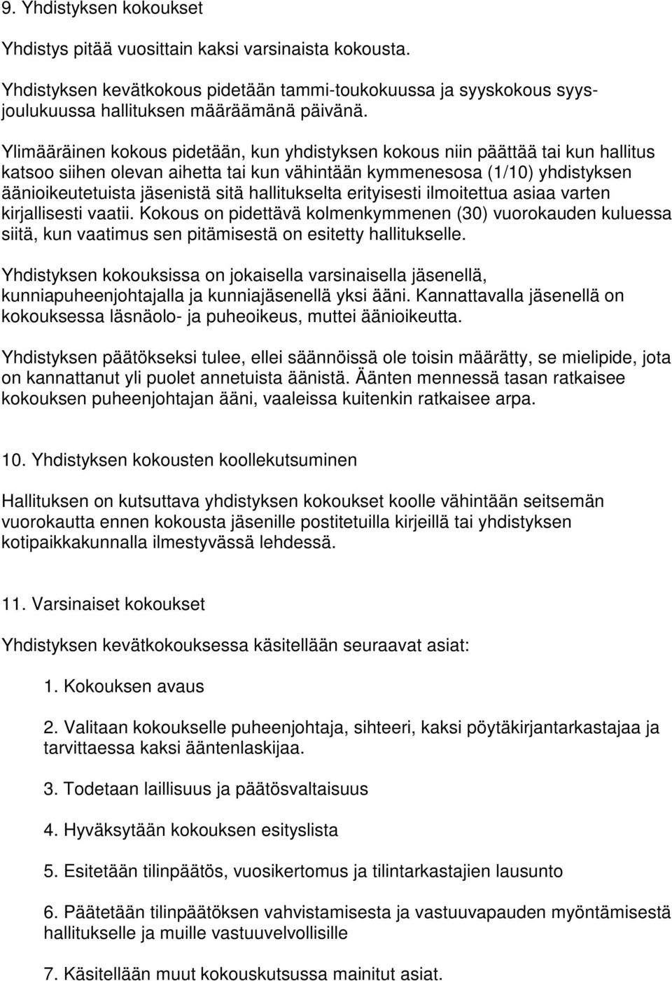 hallitukselta erityisesti ilmoitettua asiaa varten kirjallisesti vaatii. Kokous on pidettävä kolmenkymmenen (30) vuorokauden kuluessa siitä, kun vaatimus sen pitämisestä on esitetty hallitukselle.