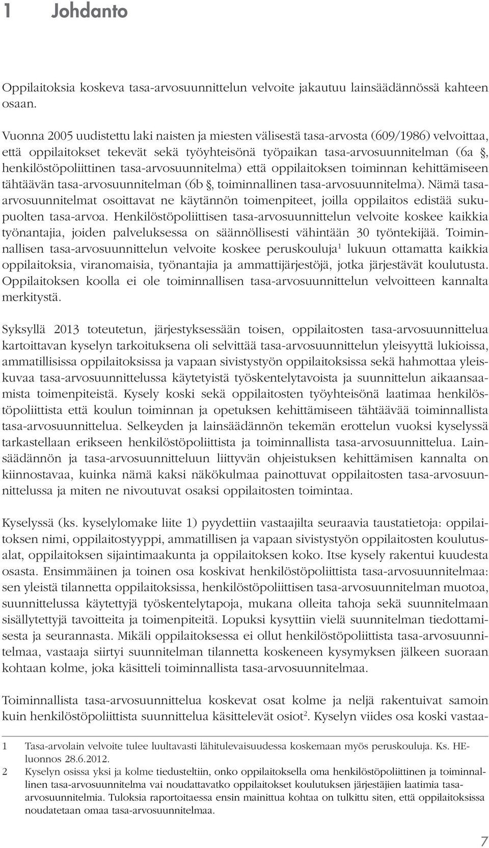 tasa-arvosuunnitelma) että oppilaitoksen toiminnan kehittämiseen tähtäävän tasa-arvosuunnitelman (6b, toiminnallinen tasa-arvosuunnitelma).