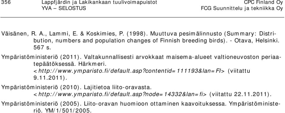 Valtakunnallisesti arvokkaat maisema-alueet valtioneuvoston periaatepäätöksessä. Härkmeri. <http://www.ymparisto.fi/default.asp?