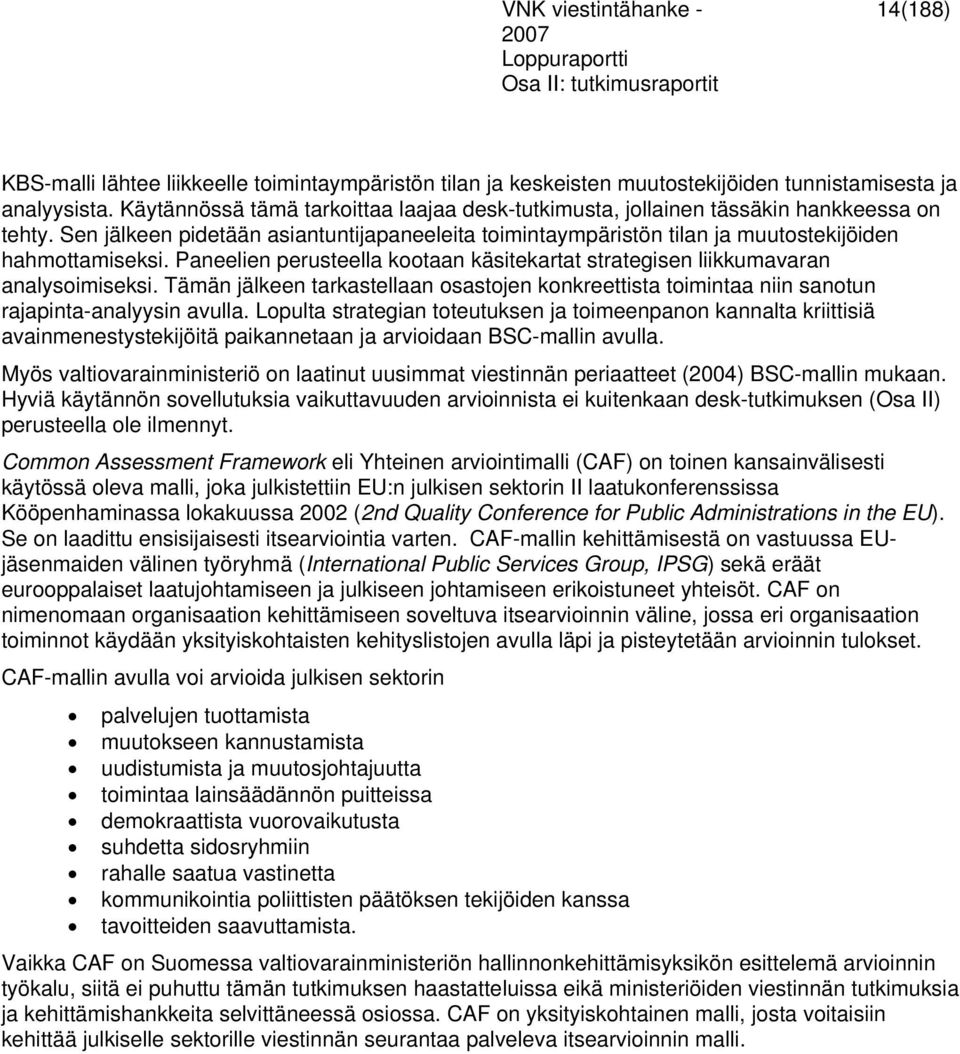 Paneelien perusteella kootaan käsitekartat strategisen liikkumavaran analysoimiseksi. Tämän jälkeen tarkastellaan osastojen konkreettista toimintaa niin sanotun rajapinta-analyysin avulla.