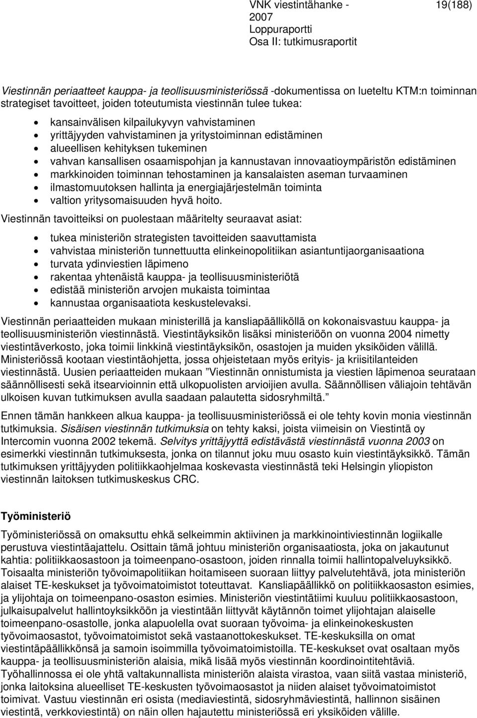 markkinoiden toiminnan tehostaminen ja kansalaisten aseman turvaaminen ilmastomuutoksen hallinta ja energiajärjestelmän toiminta valtion yritysomaisuuden hyvä hoito.