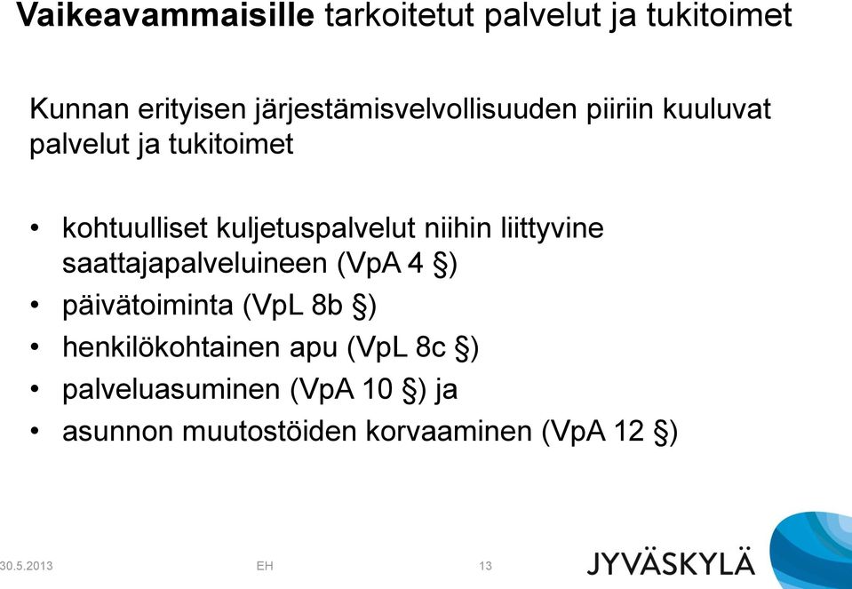 kuljetuspalvelut niihin liittyvine saattajapalveluineen (VpA 4 ) päivätoiminta (VpL 8b )