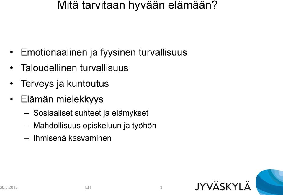 turvallisuus Terveys ja kuntoutus Elämän mielekkyys