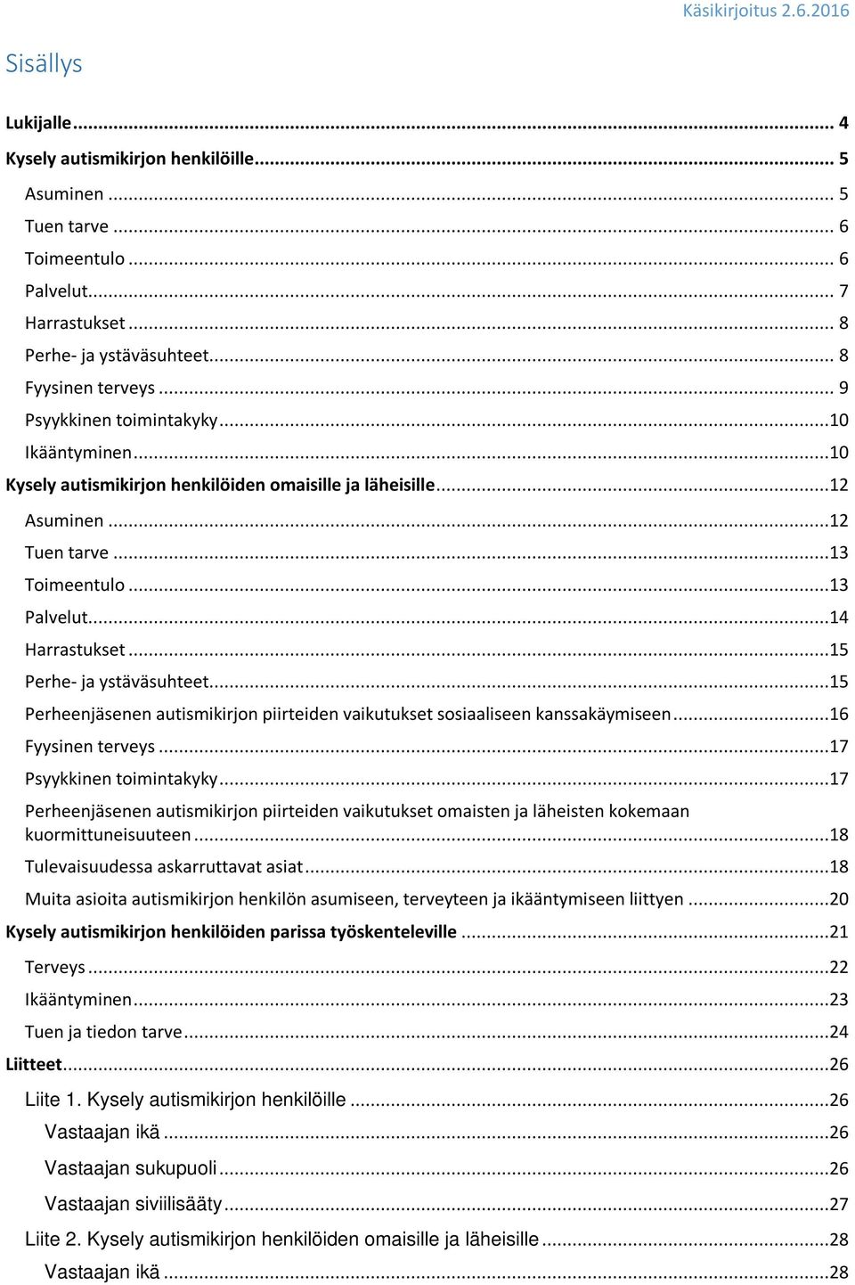 ..15 Perhe- ja ystäväsuhteet...15 Perheenjäsenen autismikirjon piirteiden vaikutukset sosiaaliseen kanssakäymiseen...16 Fyysinen terveys...17 Psyykkinen toimintakyky.