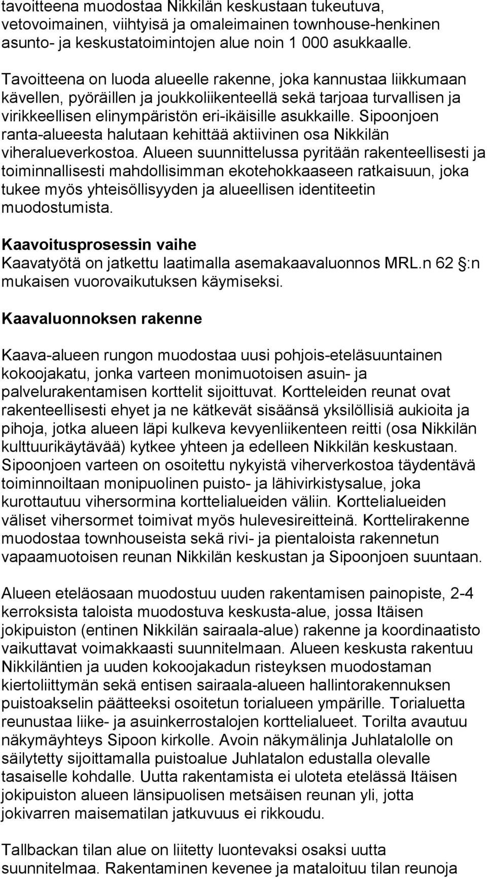 Sipoonjoen ranta-alueesta halutaan kehittää aktiivinen osa Nikkilän viheralueverkostoa.