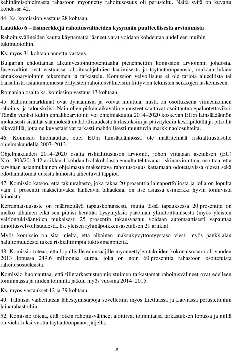 myös 31 kohtaan annettu vastaus. Bulgarian ehdottamaa alkuinvestointipotentiaalia pienennettiin komission arvioinnin johdosta.