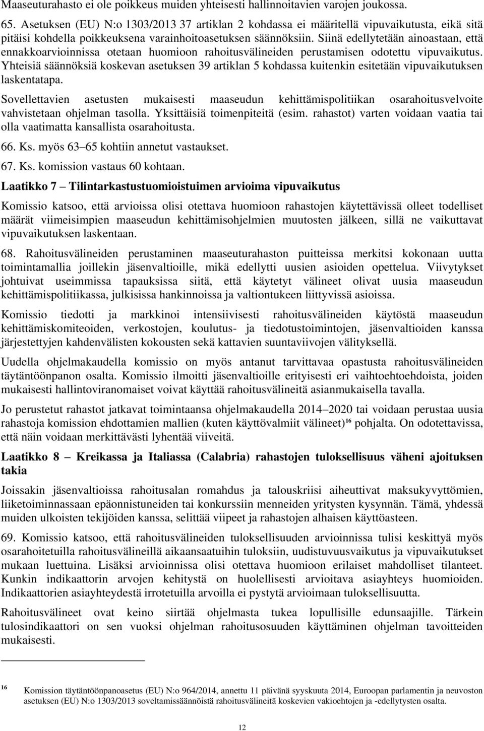 Siinä edellytetään ainoastaan, että ennakkoarvioinnissa otetaan huomioon rahoitusvälineiden perustamisen odotettu vipuvaikutus.