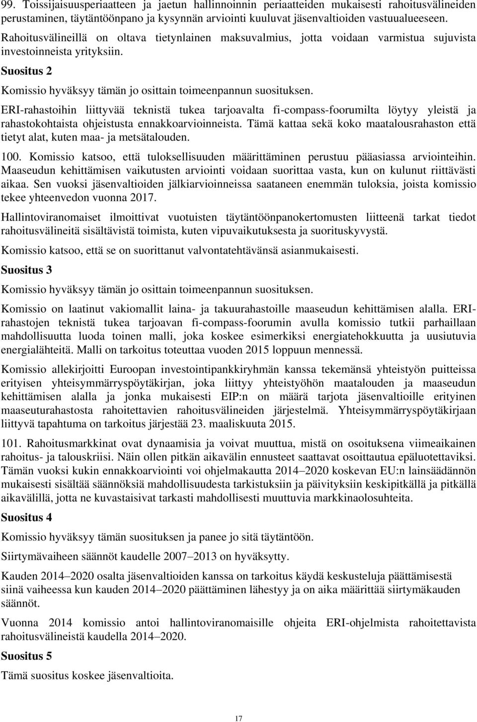 ERI-rahastoihin liittyvää teknistä tukea tarjoavalta fi-compass-foorumilta löytyy yleistä ja rahastokohtaista ohjeistusta ennakkoarvioinneista.