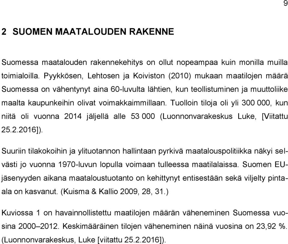 Tuolloin tiloja oli yli 300 000, kun niitä oli vuonna 2014 jäljellä alle 53 000 (Luonnonvarakeskus Luke, [Viitattu 25.2.2016]).