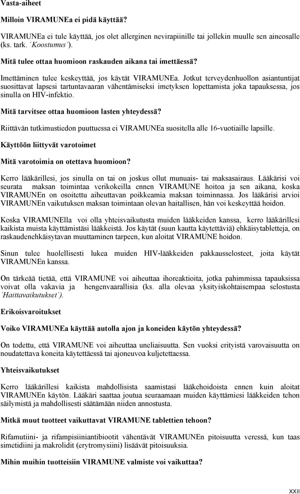 Jotkut terveydenhuollon asiantuntijat suosittavat lapsesi tartuntavaaran vähentämiseksi imetyksen lopettamista joka tapauksessa, jos sinulla on HIV-infektio.