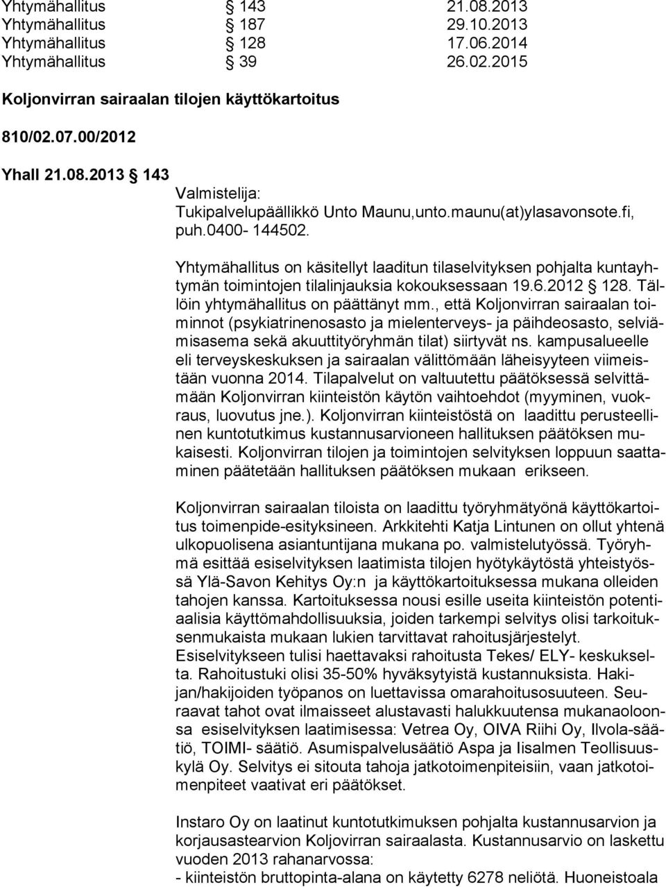 Tällöin yhtymähallitus on päättänyt mm., että Koljonvirran sairaalan toimin not (psykiatrinenosasto ja mielenterveys- ja päihdeosasto, sel viämis ase ma sekä akuuttityöryhmän tilat) siirtyvät ns.