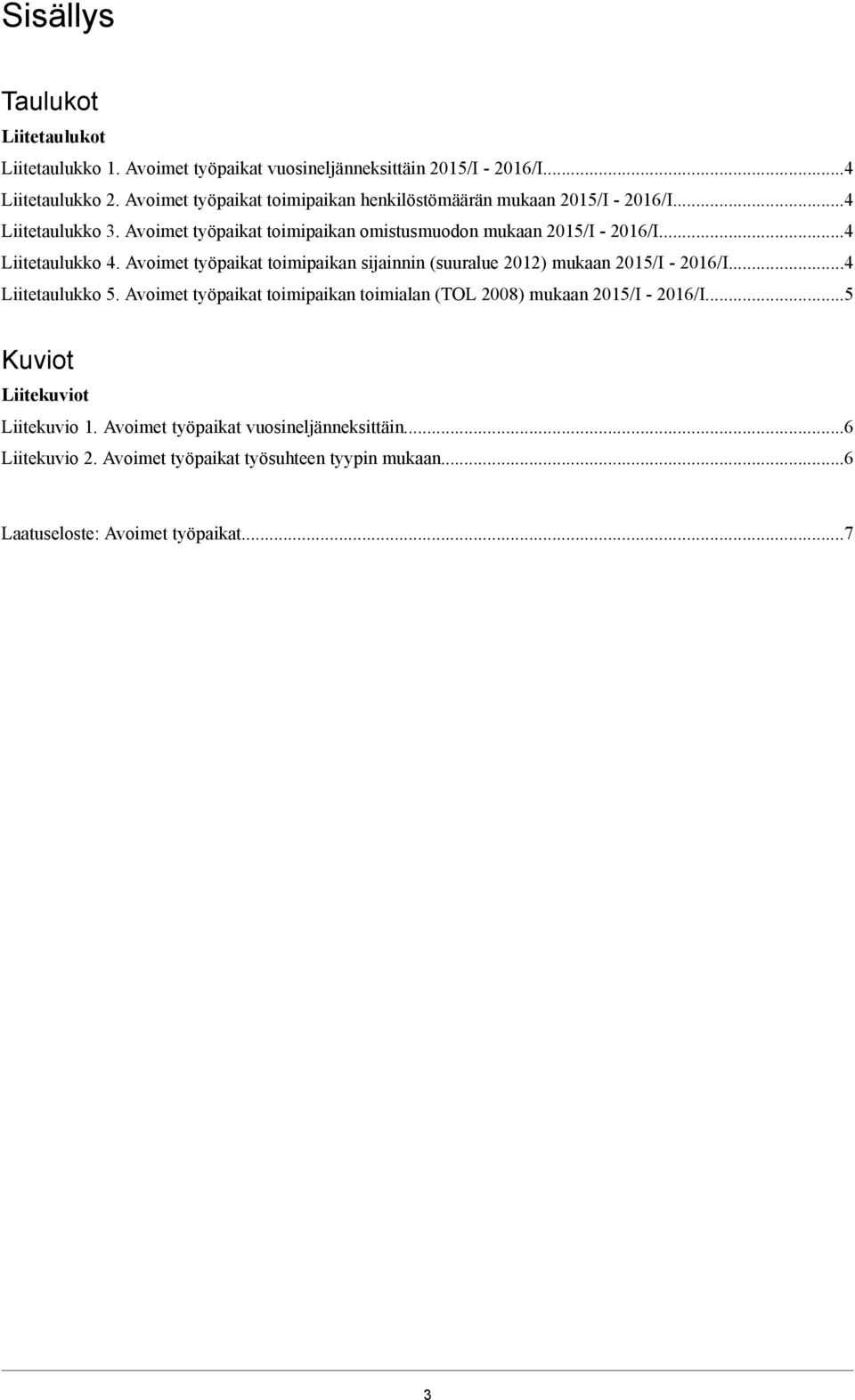 ..4 Liitetaulukko 4. Avoimet työpaikat toimipaikan sijainnin (suuralue 2012) mukaan -...4 Liitetaulukko 5.