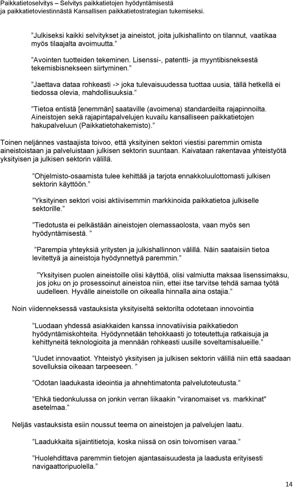 Tietoa entistä [enemmän] saataville (avoimena) standardeilta rajapinnoilta. Aineistojen sekä rajapintapalvelujen kuvailu kansalliseen paikkatietojen hakupalveluun (Paikkatietohakemisto).