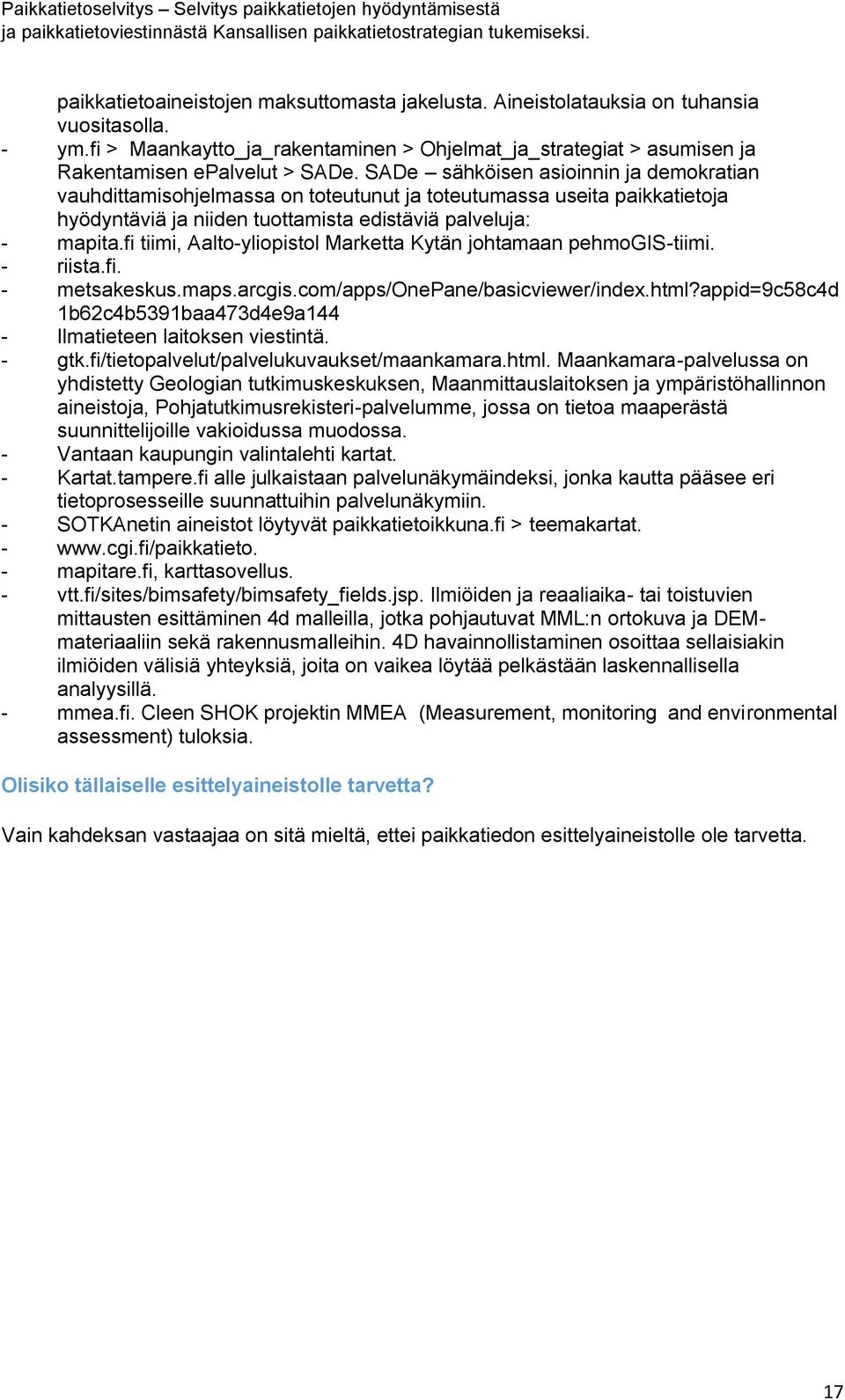 fi tiimi, Aalto-yliopistol Marketta Kytän johtamaan pehmogis-tiimi. - riista.fi. - metsakeskus.maps.arcgis.com/apps/onepane/basicviewer/index.html?
