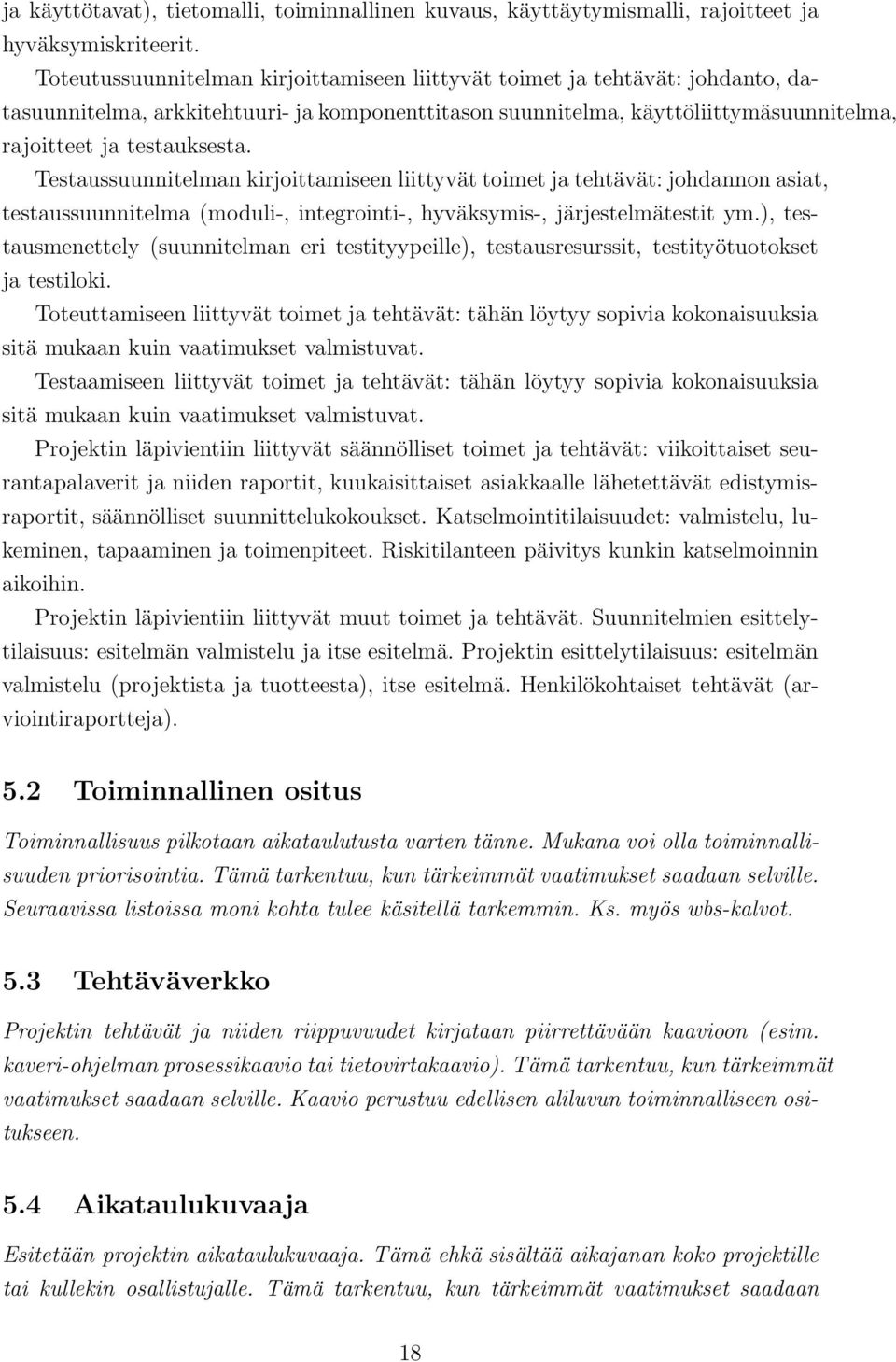 Testaussuunnitelman kirjoittamiseen liittyvät toimet ja tehtävät: johdannon asiat, testaussuunnitelma (moduli-, integrointi-, hyväksymis-, järjestelmätestit ym.