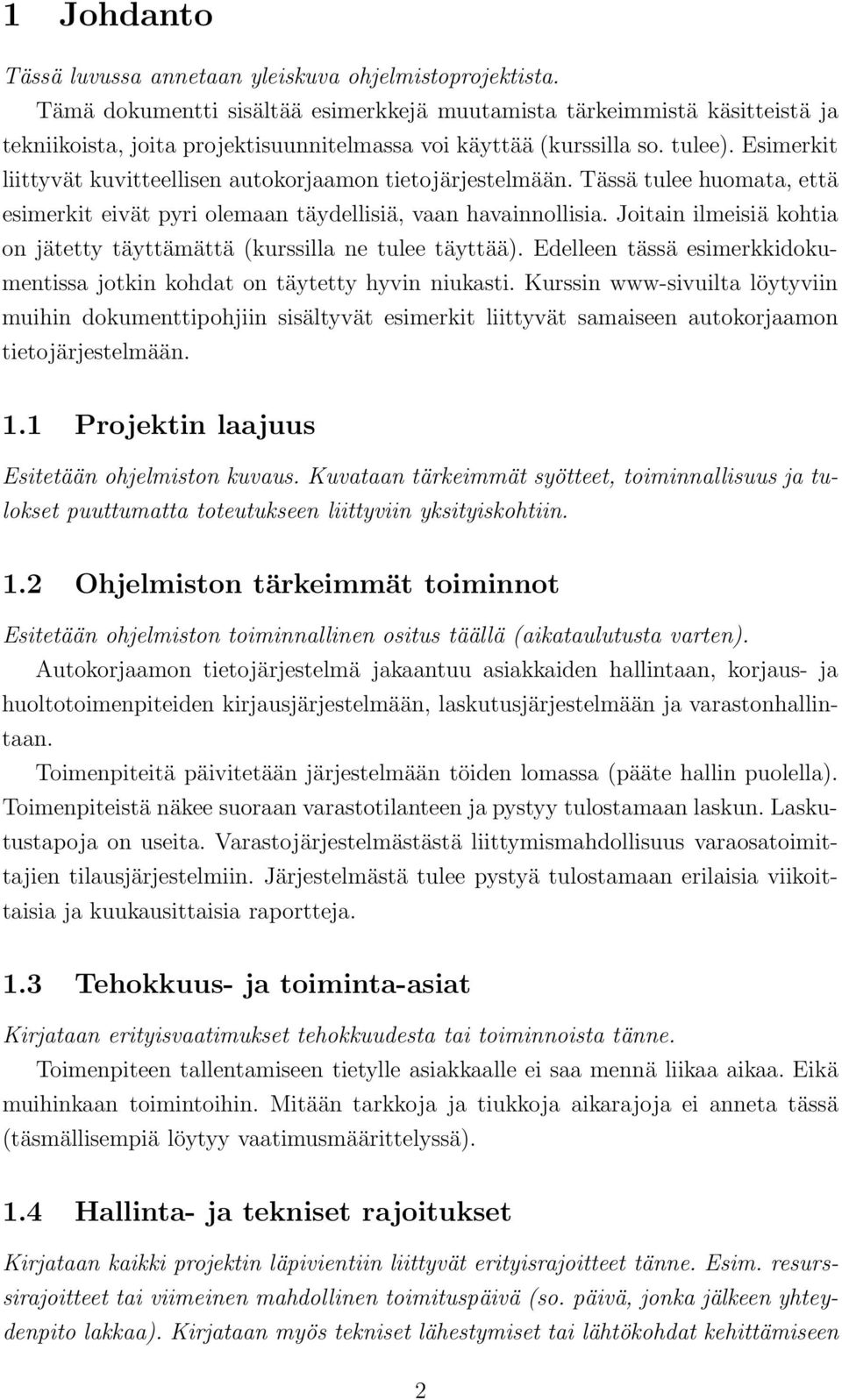 Esimerkit liittyvät kuvitteellisen autokorjaamon tietojärjestelmään. Tässä tulee huomata, että esimerkit eivät pyri olemaan täydellisiä, vaan havainnollisia.