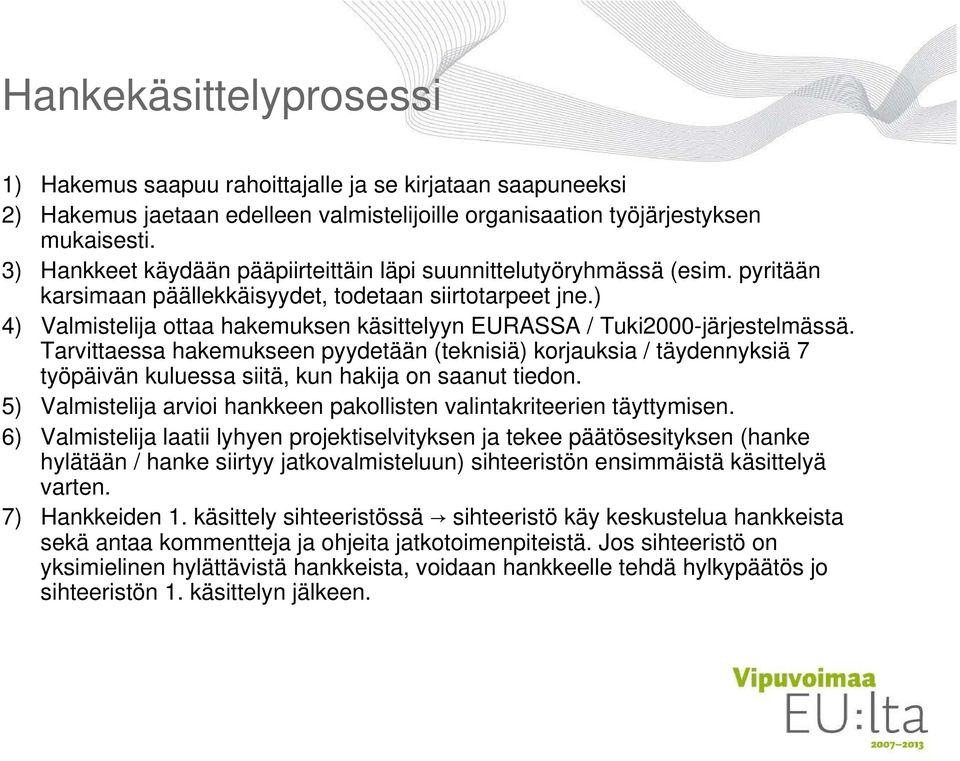 ) 4) Valmistelija ottaa hakemuksen käsittelyyn EURASSA / Tuki2000-järjestelmässä.