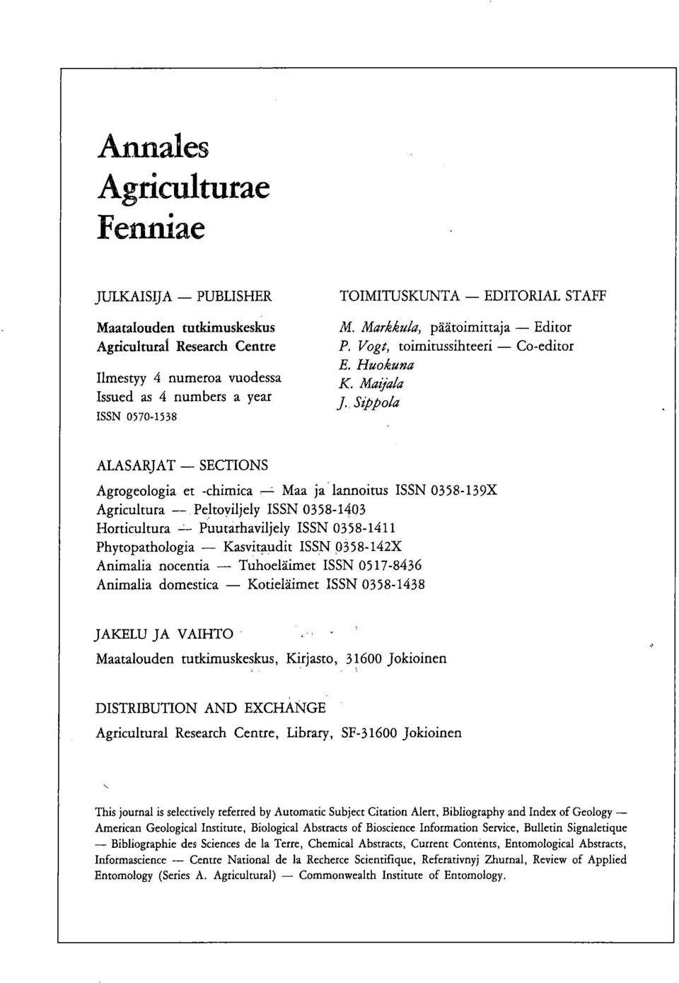 Sippola ALASARJAT SECTIONS Agrogeologia et -chimica Maa ja lannoitus ISSN 0358-139X Agricultura Peltoviljely ISSN 0358-1403 Horticultura Puutarhaviljely ISSN 0358-1411 Phytopathologia Kasvitgidit