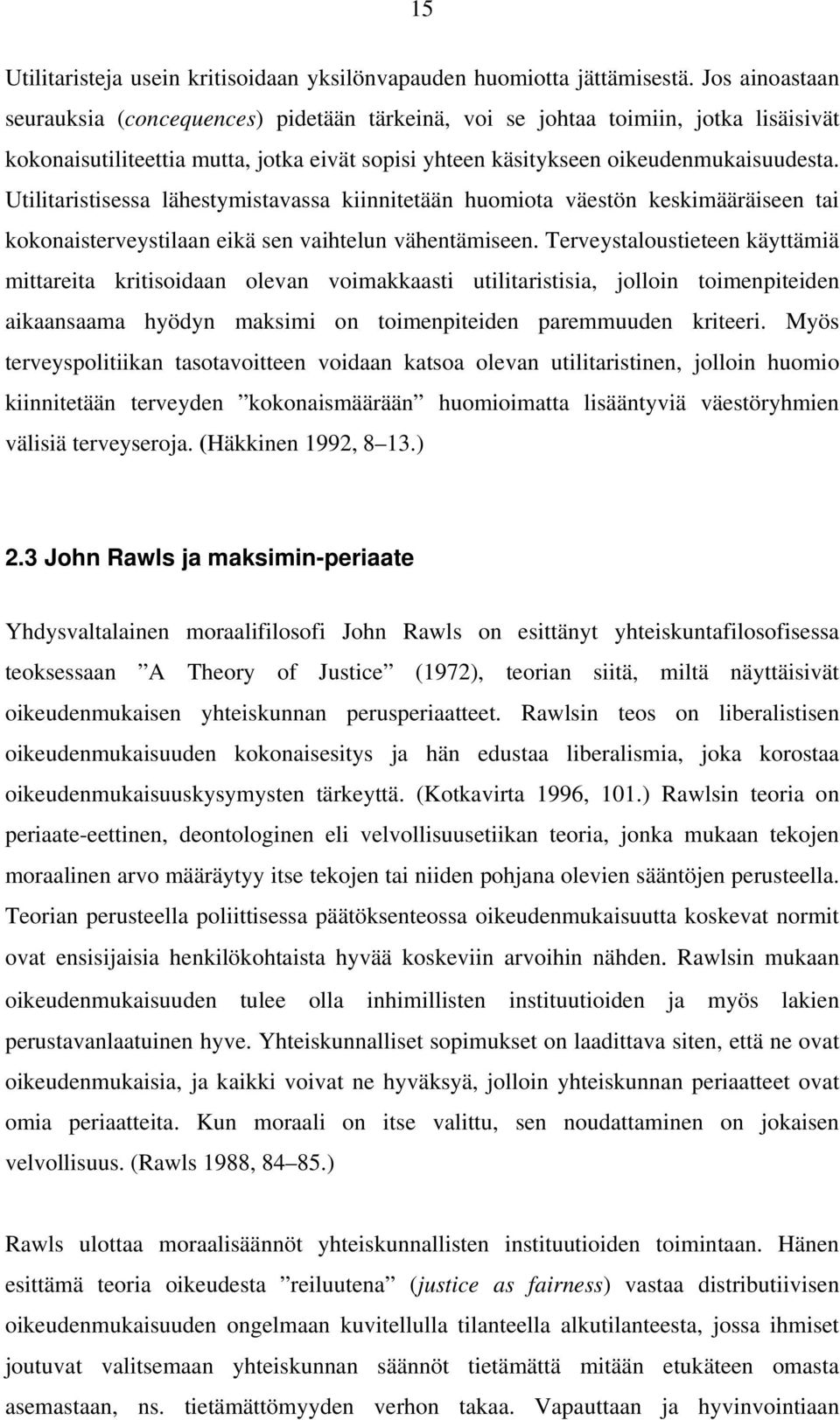 Utilitaristisessa lähestymistavassa kiinnitetään huomiota väestön keskimääräiseen tai kokonaisterveystilaan eikä sen vaihtelun vähentämiseen.