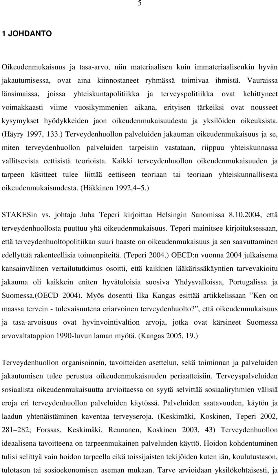 oikeudenmukaisuudesta ja yksilöiden oikeuksista. (Häyry 1997, 133.